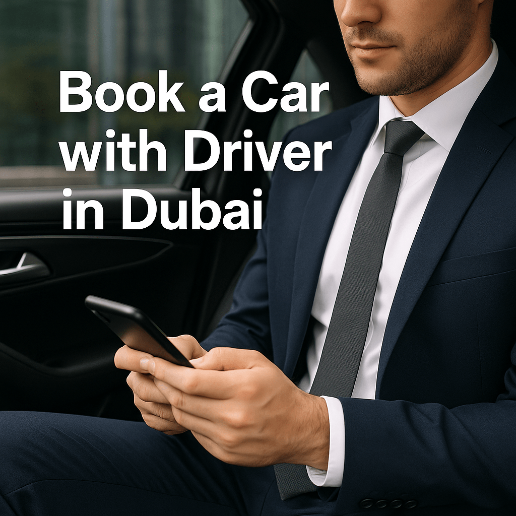 10 Easy Steps to Book a Car with Driver in Dubai Hassle-Free